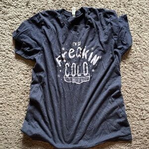 I’m so freaking cold  t shirt
